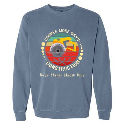 Couple More Days Construction We’re Always Almost Done Retro Garment-Dyed Sweatshirt