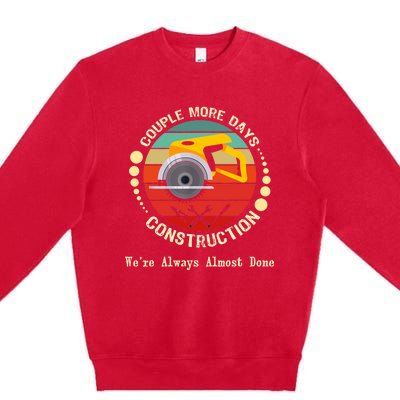 Couple More Days Construction We’re Always Almost Done Retro Premium Crewneck Sweatshirt