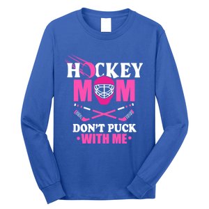 Cool Mothers Day Ice Hockey Mom DonT Puck With Me Funny Gift Long Sleeve Shirt