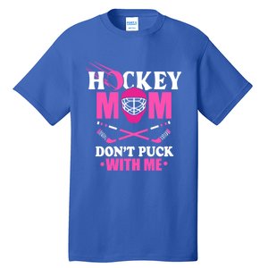 Cool Mothers Day Ice Hockey Mom DonT Puck With Me Funny Gift Tall T-Shirt