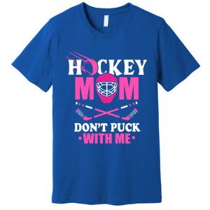 Cool Mothers Day Ice Hockey Mom DonT Puck With Me Funny Gift Premium T-Shirt