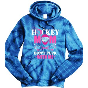 Cool Mothers Day Ice Hockey Mom DonT Puck With Me Funny Gift Tie Dye Hoodie