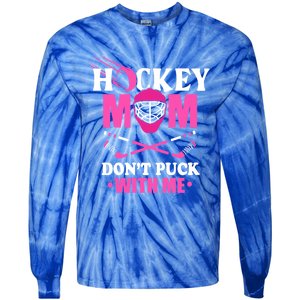 Cool Mothers Day Ice Hockey Mom DonT Puck With Me Funny Gift Tie-Dye Long Sleeve Shirt