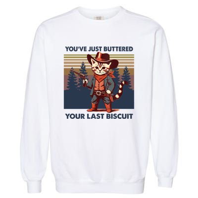 Cat Mom Dad YouVe Just Buttered Your Last Biscuit Cowboy Garment-Dyed Sweatshirt