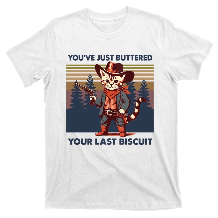 Cat Mom Dad YouVe Just Buttered Your Last Biscuit Cowboy T-Shirt