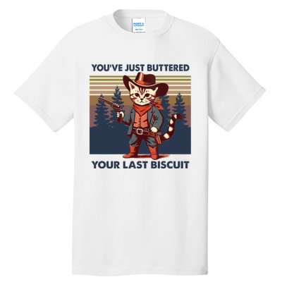 Cat Mom Dad YouVe Just Buttered Your Last Biscuit Cowboy Tall T-Shirt