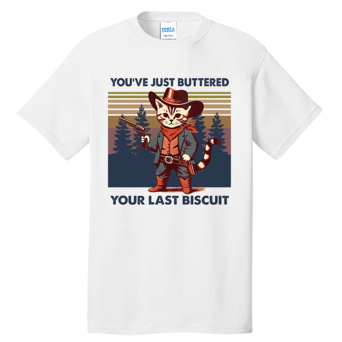 Cat Mom Dad YouVe Just Buttered Your Last Biscuit Cowboy Tall T-Shirt