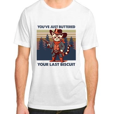 Cat Mom Dad YouVe Just Buttered Your Last Biscuit Cowboy Adult ChromaSoft Performance T-Shirt