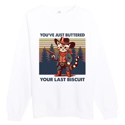 Cat Mom Dad YouVe Just Buttered Your Last Biscuit Cowboy Premium Crewneck Sweatshirt