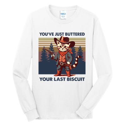 Cat Mom Dad YouVe Just Buttered Your Last Biscuit Cowboy Tall Long Sleeve T-Shirt