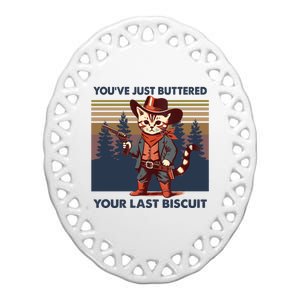 Cat Mom Dad YouVe Just Buttered Your Last Biscuit Cowboy Ceramic Oval Ornament