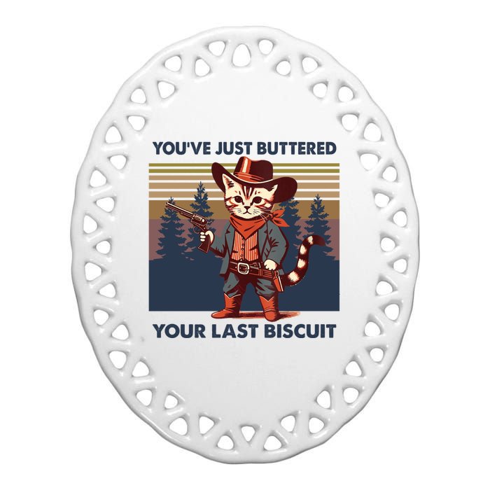 Cat Mom Dad YouVe Just Buttered Your Last Biscuit Cowboy Ceramic Oval Ornament