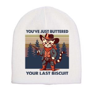 Cat Mom Dad YouVe Just Buttered Your Last Biscuit Cowboy Short Acrylic Beanie