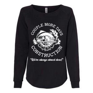 Couple More Days Construction We’re Always Almost Done Womens California Wash Sweatshirt