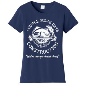 Couple More Days Construction We’re Always Almost Done Women's T-Shirt