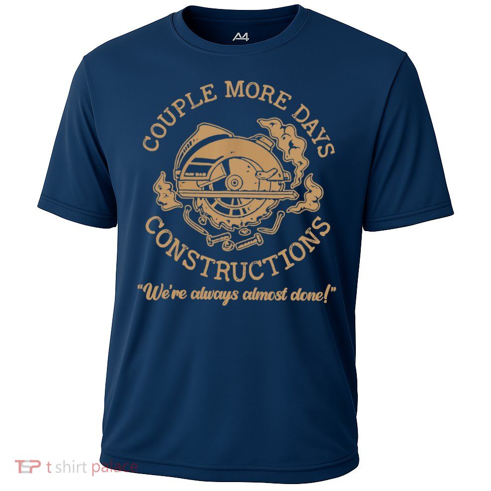 Couple More Days Construction We’re Always Almost Done Performance Shirt