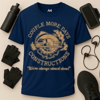 Couple More Days Construction We’re Always Almost Done Performance Shirt