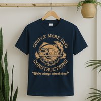 Couple More Days Construction We’re Always Almost Done T-Shirt