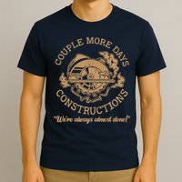 Couple More Days Construction We’re Always Almost Done T-Shirt