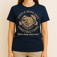 Couple More Days Construction We’re Always Almost Done T-Shirt