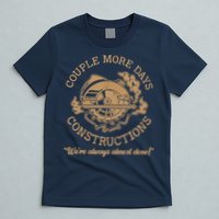 Couple More Days Construction We’re Always Almost Done T-Shirt
