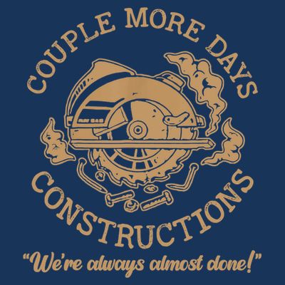 Couple More Days Construction We’re Always Almost Done T-Shirt