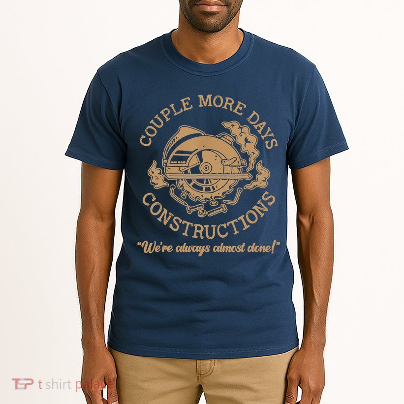 Couple More Days Construction We’re Always Almost Done Tall T-Shirt