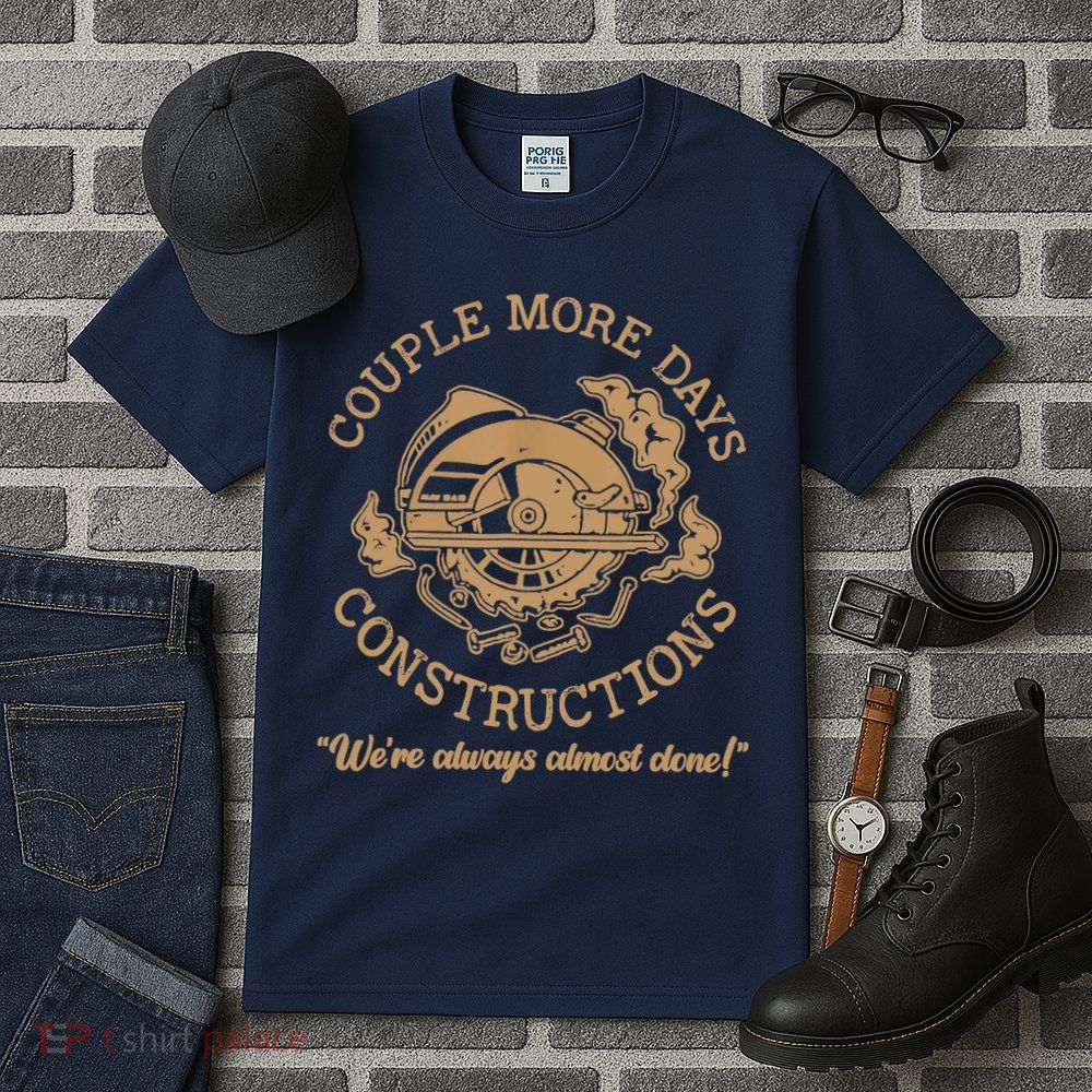 Couple More Days Construction We’re Always Almost Done Tall T-Shirt