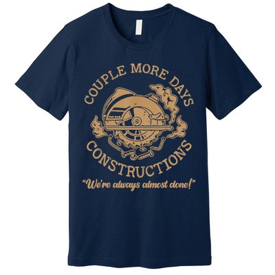 Couple More Days Construction We’re Always Almost Done Premium T-Shirt