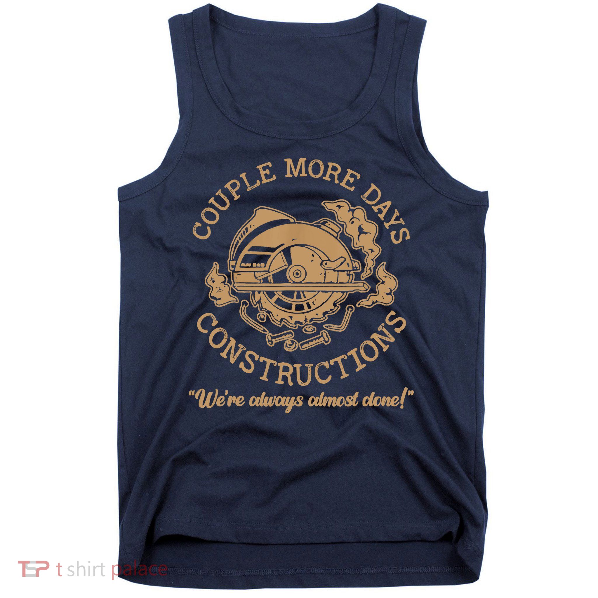 Couple More Days Construction We’re Always Almost Done Tank Top
