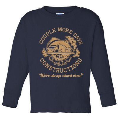 Couple More Days Construction We’re Always Almost Done Toddler Long Sleeve Shirt