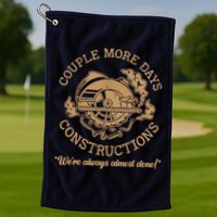 Couple More Days Construction We’re Always Almost Done Golf Towel