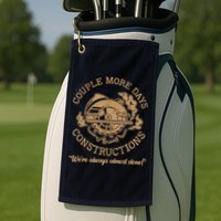 Couple More Days Construction We’re Always Almost Done Golf Towel