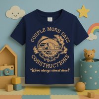 Couple More Days Construction We’re Always Almost Done Toddler T-Shirt