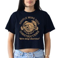 Couple More Days Construction We’re Always Almost Done Crop Top
