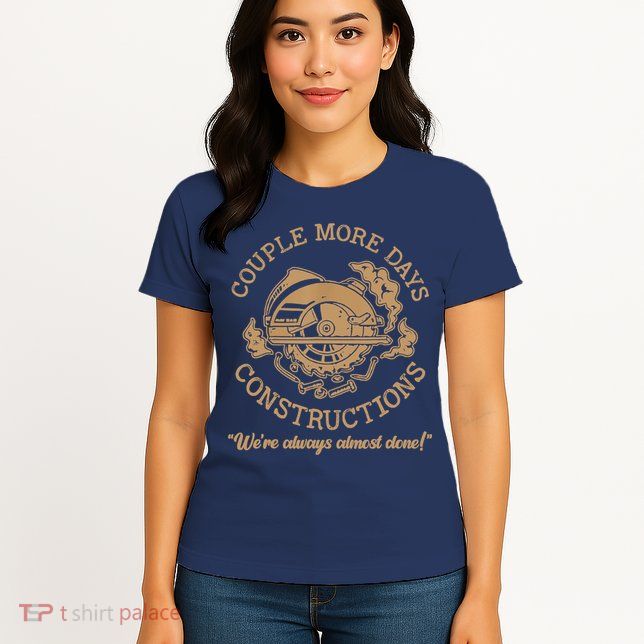Couple More Days Construction We’re Always Almost Done Womens T-Shirt