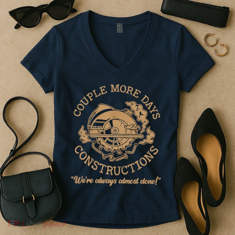 Couple More Days Construction We’re Always Almost Done Women's V-Neck T-Shirt