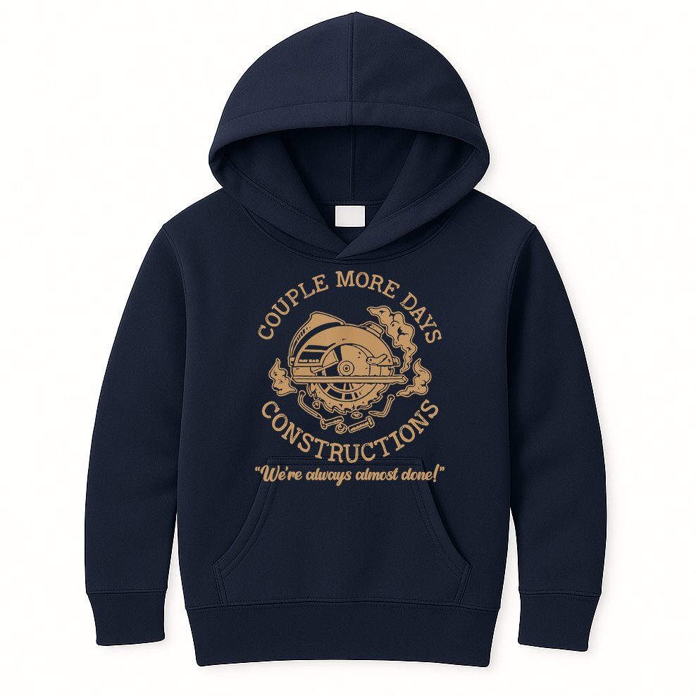 Couple More Days Construction We’re Always Almost Done Kids Hoodie