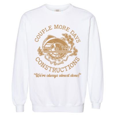 Couple More Days Construction We’re Always Almost Done Garment-Dyed Sweatshirt