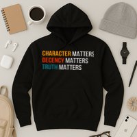 Character Matters Decency Matters Truth Matters America Hoodie
