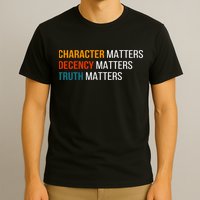 Character Matters Decency Matters Truth Matters America T-Shirt