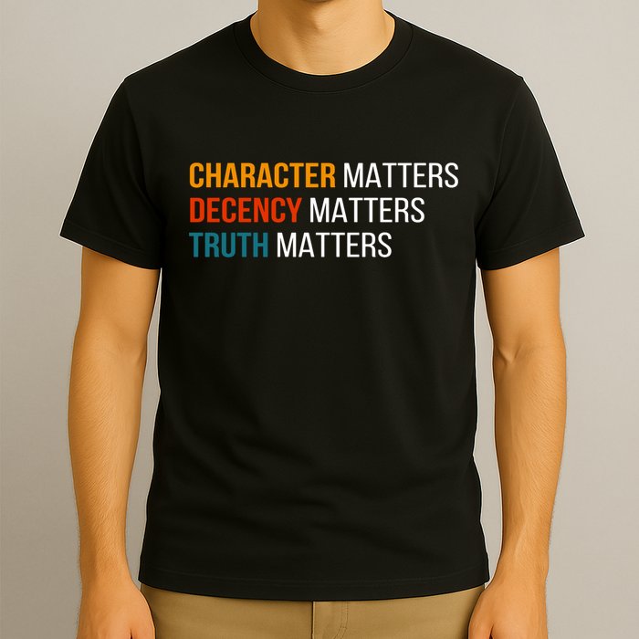 Character Matters Decency Matters Truth Matters America T-Shirt