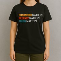Character Matters Decency Matters Truth Matters America T-Shirt