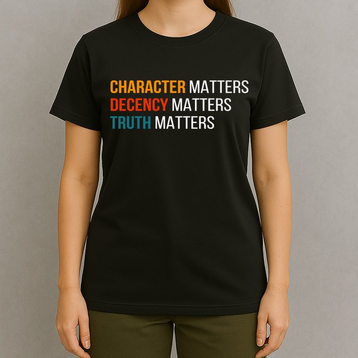 Character Matters Decency Matters Truth Matters America T-Shirt