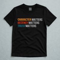 Character Matters Decency Matters Truth Matters America T-Shirt