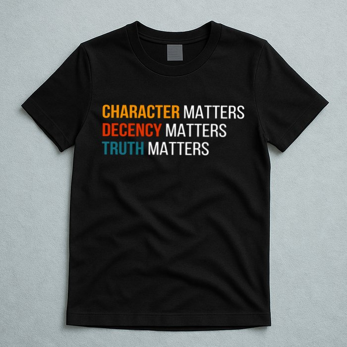 Character Matters Decency Matters Truth Matters America T-Shirt