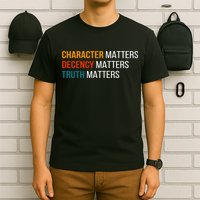 Character Matters Decency Matters Truth Matters America T-Shirt
