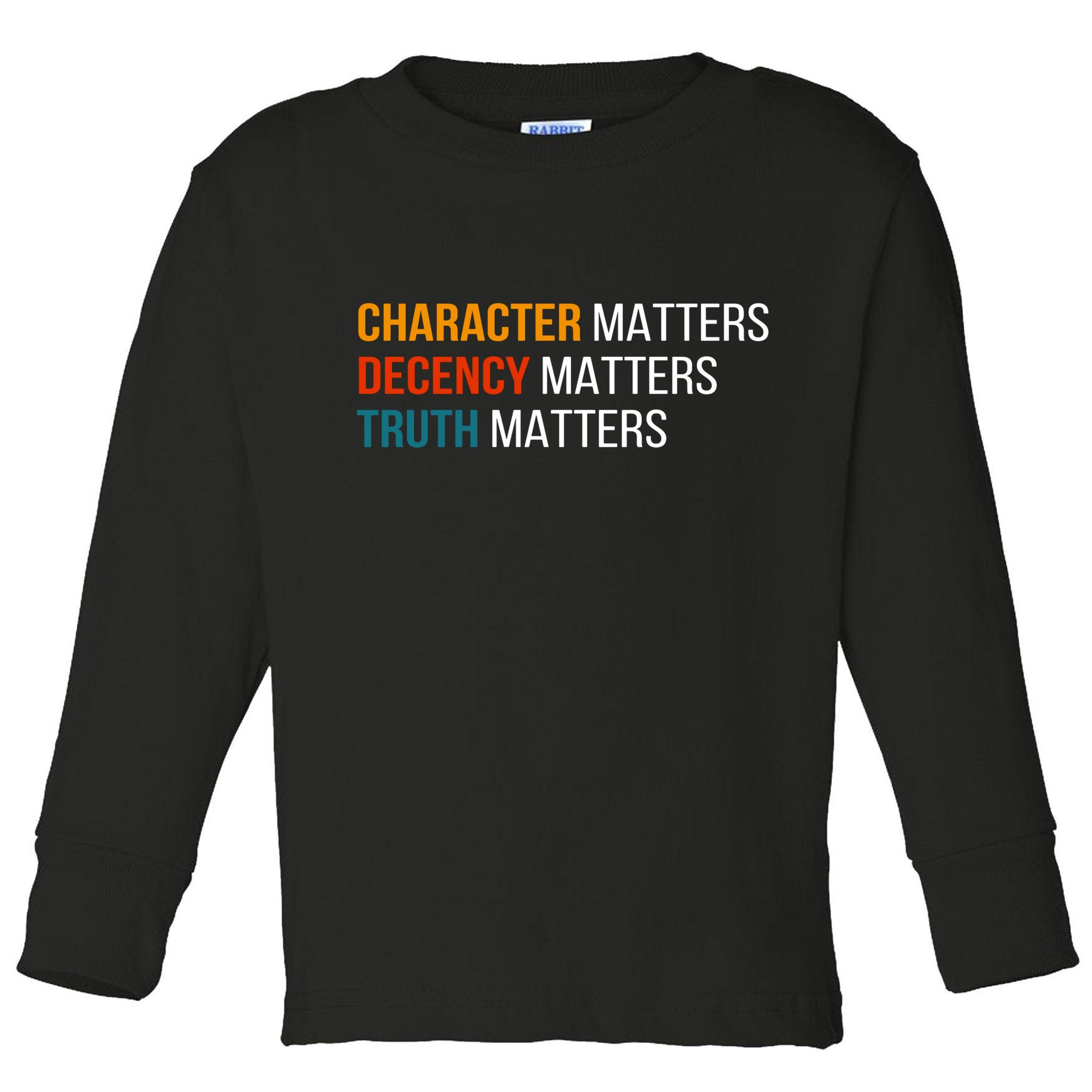 Character Matters Decency Matters Truth Matters America Toddler Long Sleeve Shirt