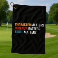 Character Matters Decency Matters Truth Matters America Golf Towel