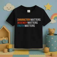 Character Matters Decency Matters Truth Matters America Toddler T-Shirt